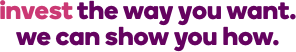 invest the way you want. we can show you how.